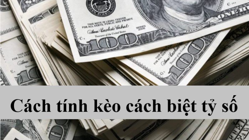 cách để tính kèo cách biệt tỷ số